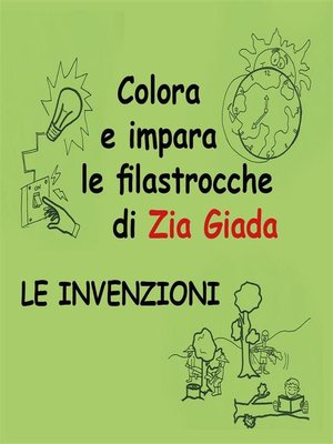 cover image of Impara e colora le filastrocche di Zia Giada--Le invenzioni